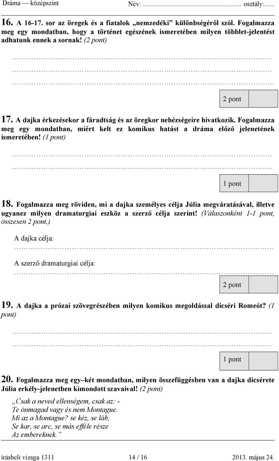 Fogalmazza meg röviden, mi a dajka személyes célja Júlia megváratásával, illetve ugyanez milyen dramaturgiai eszköz a szerző célja szerint! (Válaszonként 1-1 pont, összesen 2 pont.