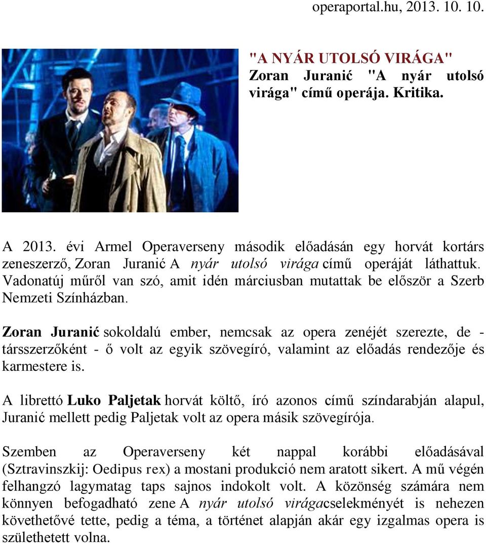 Vadonatúj műről van szó, amit idén márciusban mutattak be először a Szerb Nemzeti Színházban.