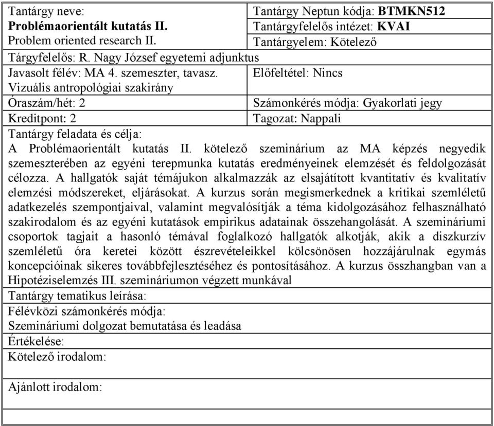 kötelező szeminárium az MA képzés negyedik szemeszterében az egyéni terepmunka kutatás eredményeinek elemzését és feldolgozását célozza.