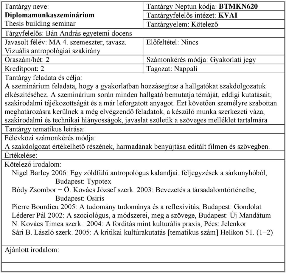 Ezt követően személyre szabottan meghatározásra kerülnek a még elvégzendő feladatok, a készülő munka szerkezeti váza, szakirodalmi és technikai hiányosságok, javaslat születik a szöveges melléklet