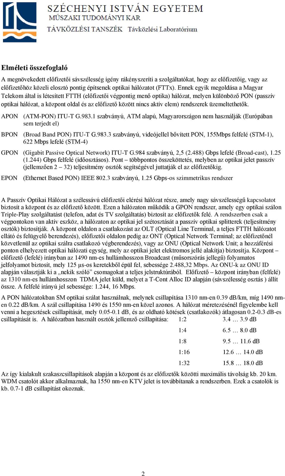 aktív elem) rendszerek üzemeltethetők. APON (ATM-PON) ITU-T G.983.