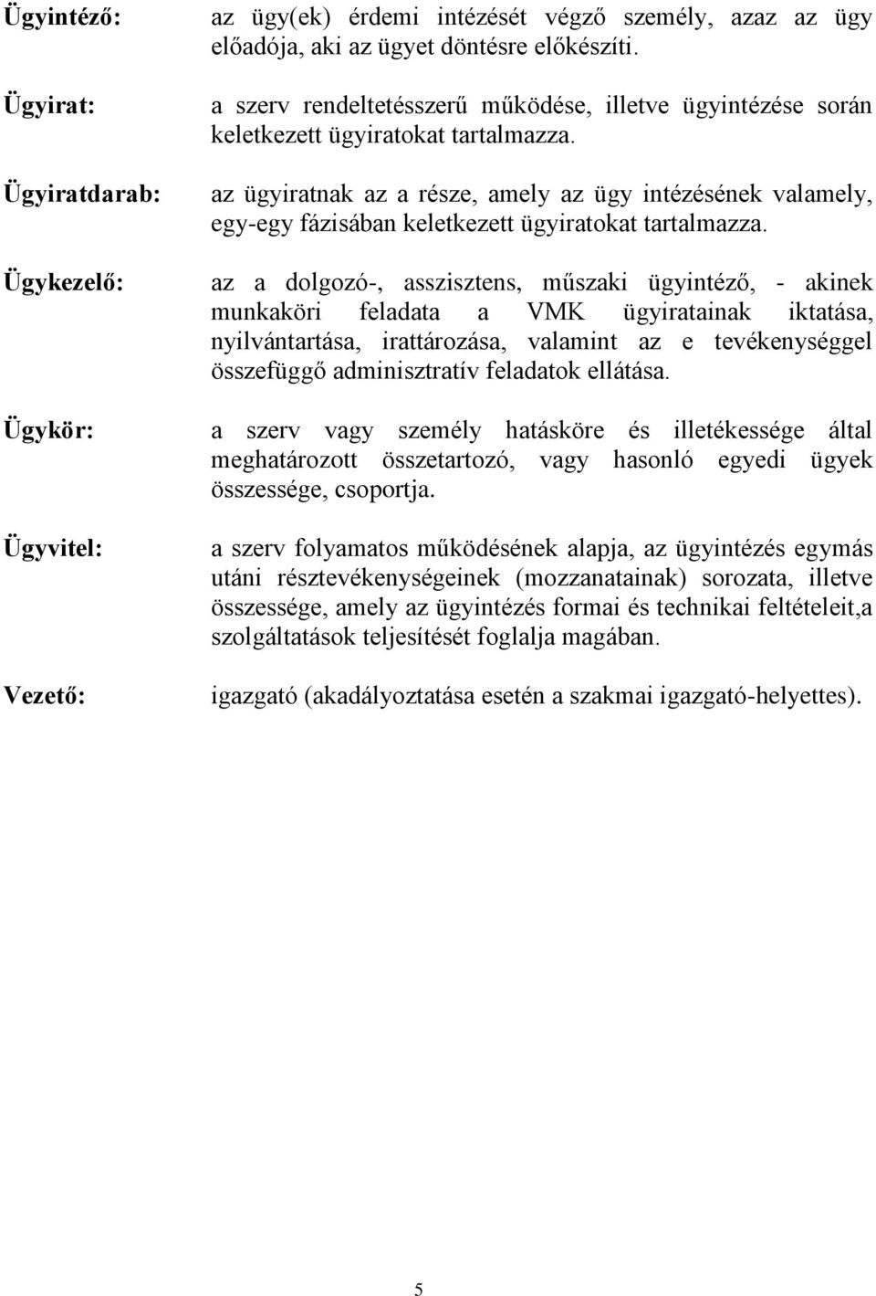 az ügyiratnak az a része, amely az ügy intézésének valamely, egy-egy fázisában keletkezett ügyiratokat tartalmazza.