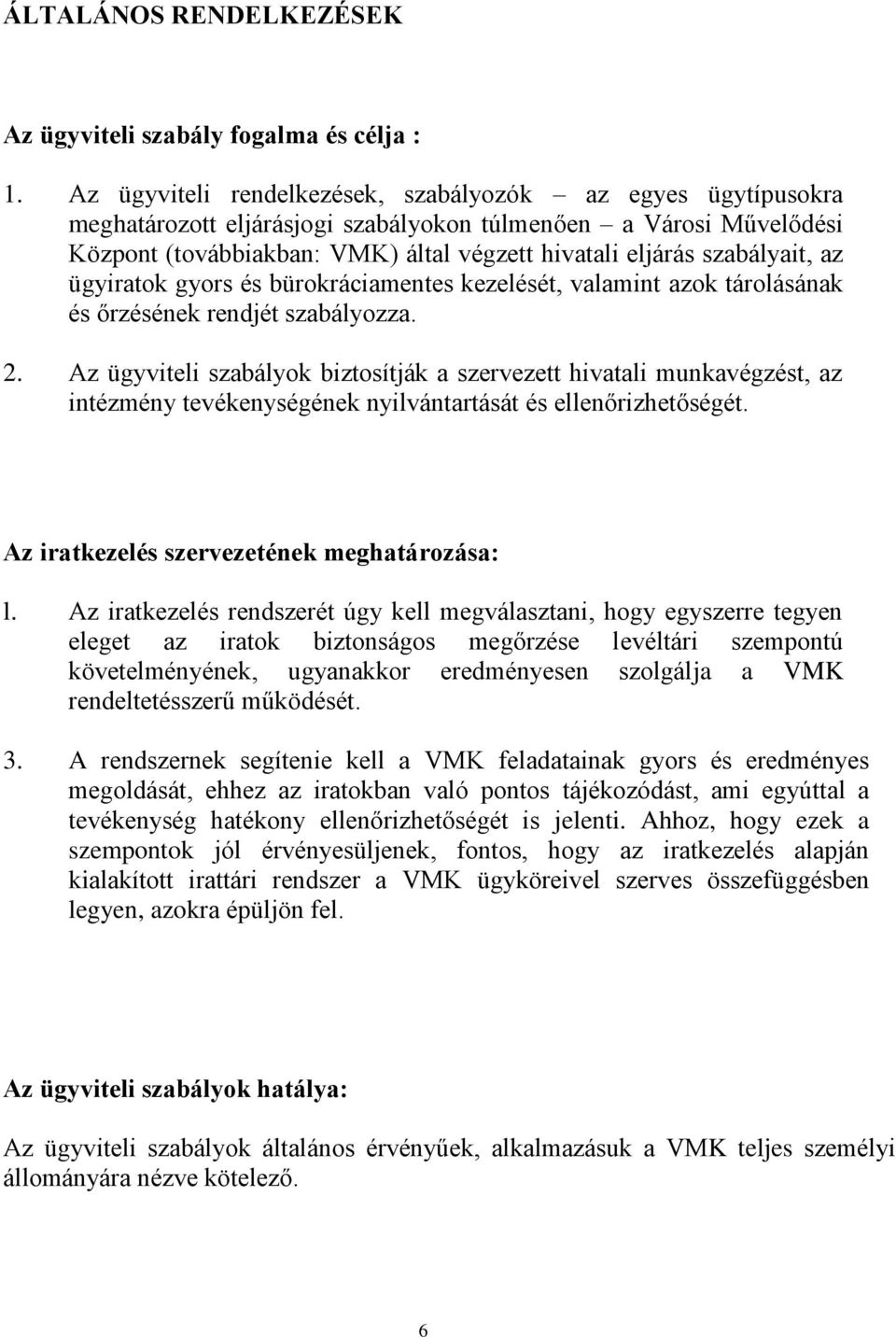 szabályait, az ügyiratok gyors és bürokráciamentes kezelését, valamint azok tárolásának és őrzésének rendjét szabályozza. 2.