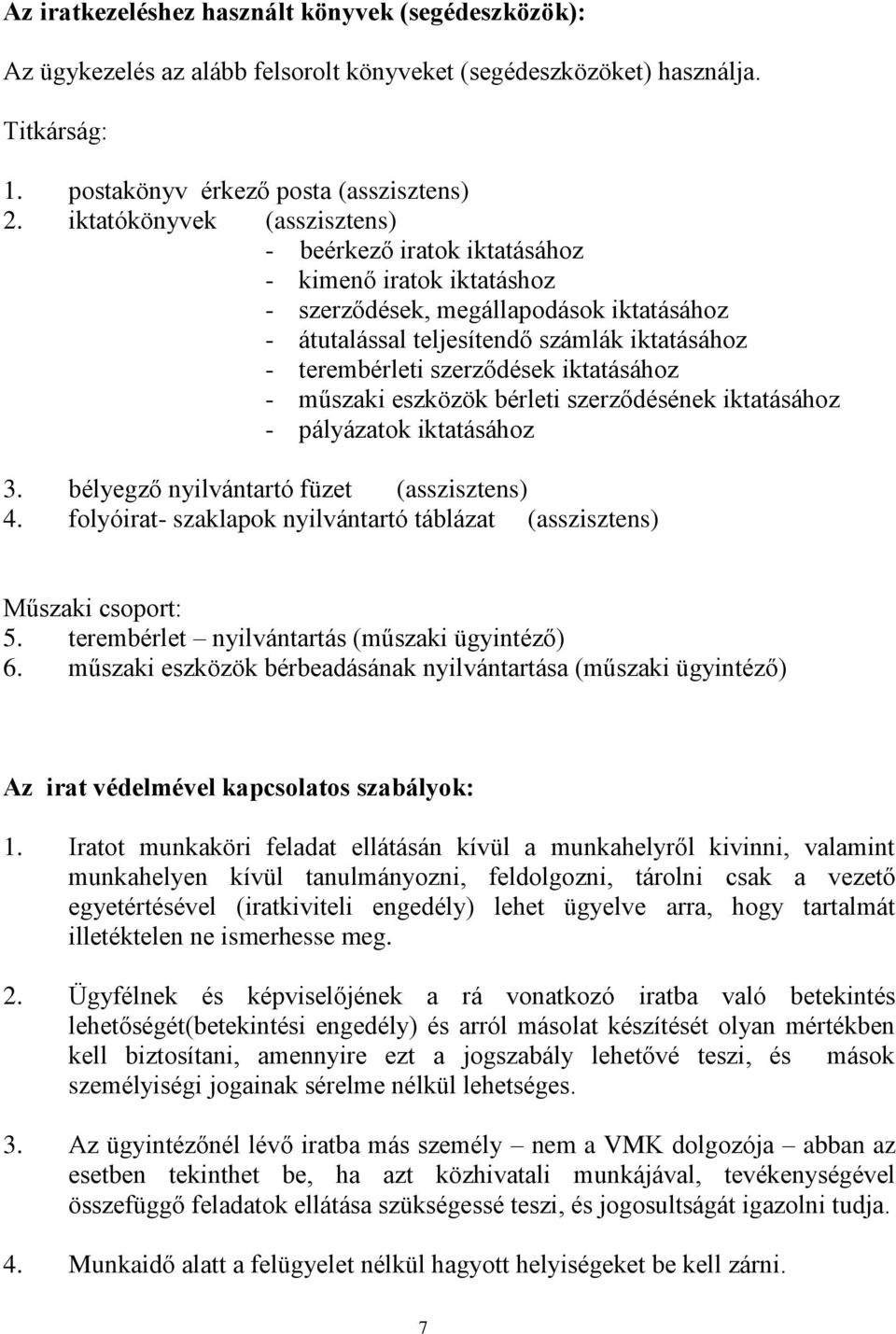 szerződések iktatásához - műszaki eszközök bérleti szerződésének iktatásához - pályázatok iktatásához 3. bélyegző nyilvántartó füzet (asszisztens) 4.