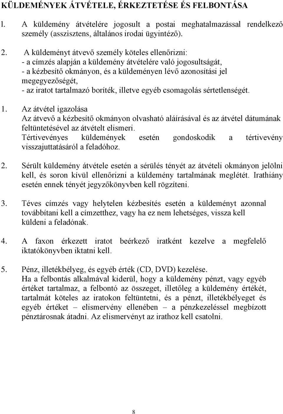 iratot tartalmazó boríték, illetve egyéb csomagolás sértetlenségét. 1.