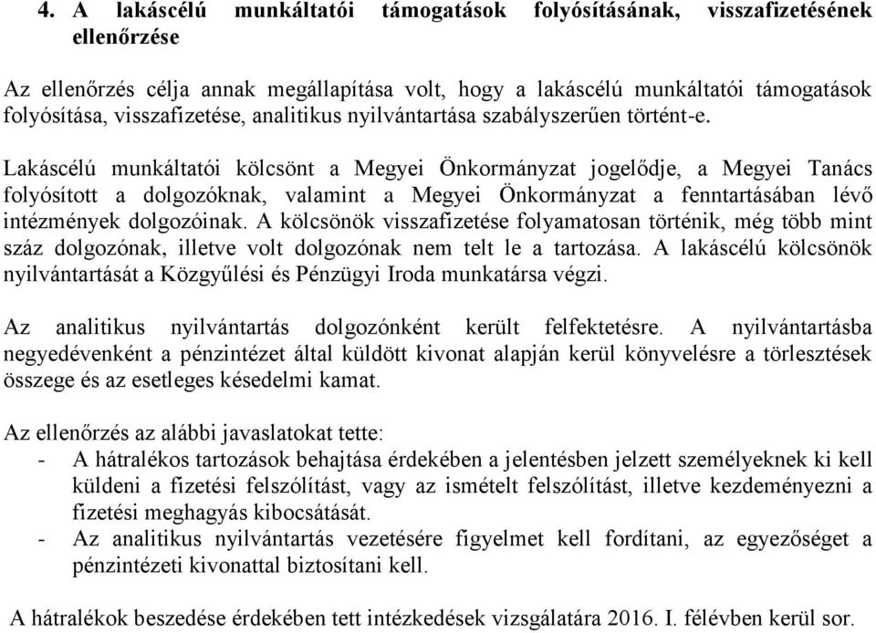 Lakáscélú munkáltatói kölcsönt a Megyei Önkormányzat jogelődje, a Megyei Tanács folyósított a dolgozóknak, valamint a Megyei Önkormányzat a fenntartásában lévő intézmények dolgozóinak.