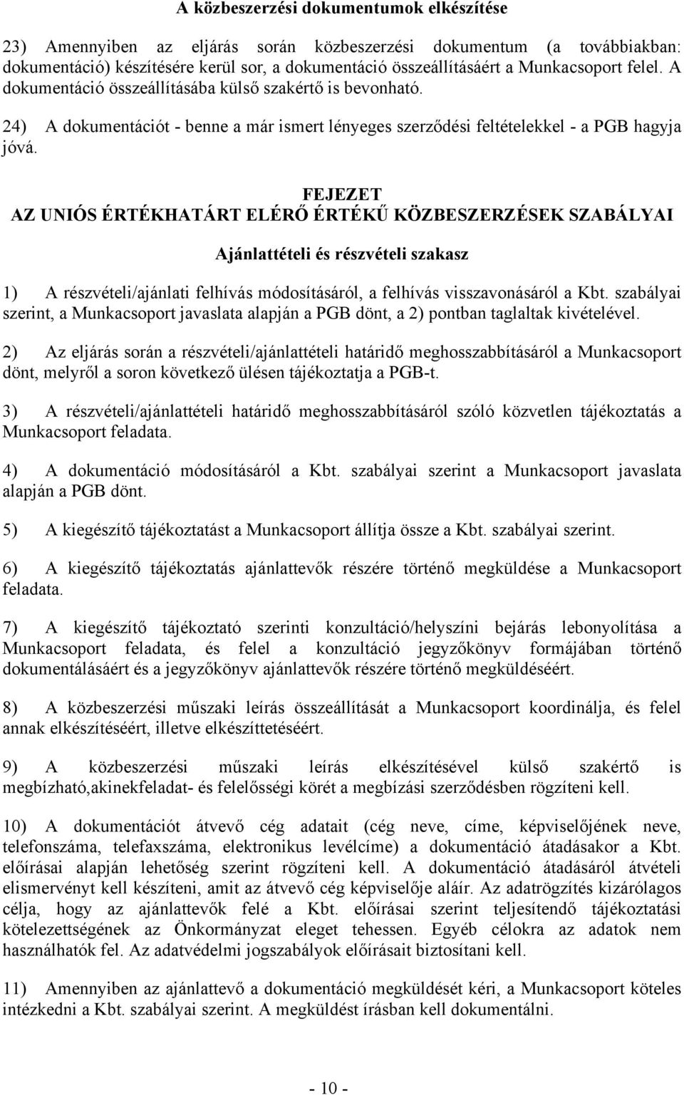 FEJEZET AZ UNIÓS ÉRTÉKHATÁRT ELÉRŐ ÉRTÉKŰ KÖZBESZERZÉSEK SZABÁLYAI Ajánlattételi és részvételi szakasz 1) A részvételi/ajánlati felhívás módosításáról, a felhívás visszavonásáról a Kbt.