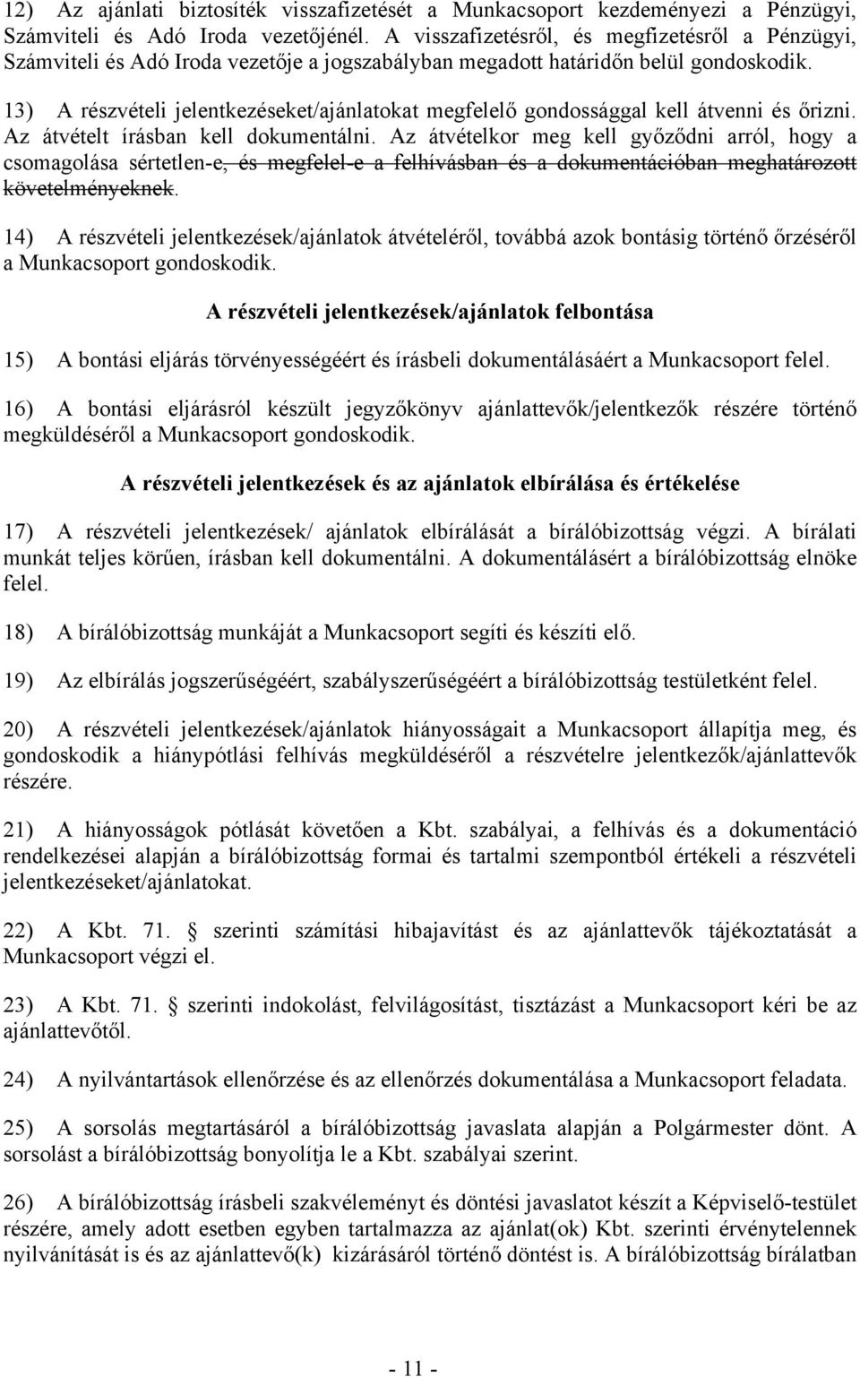 13) A részvételi jelentkezéseket/ajánlatokat megfelelő gondossággal kell átvenni és őrizni. Az átvételt írásban kell dokumentálni.