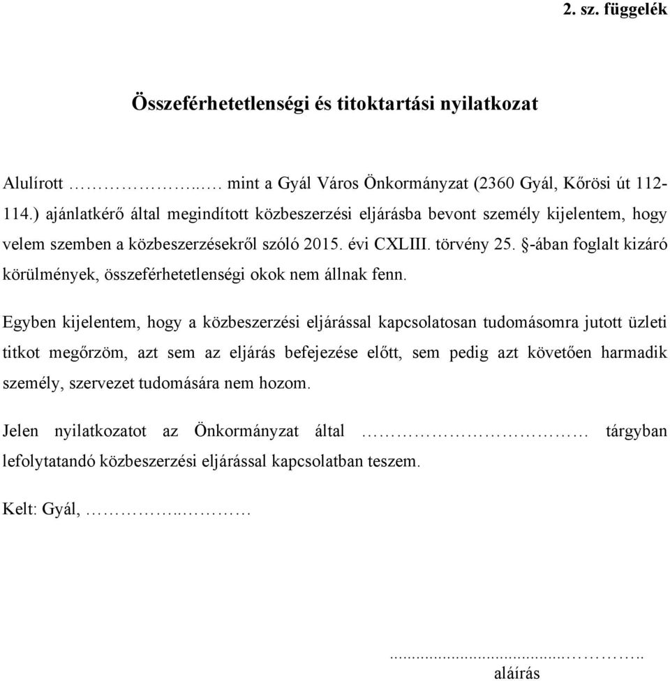 -ában foglalt kizáró körülmények, összeférhetetlenségi okok nem állnak fenn.