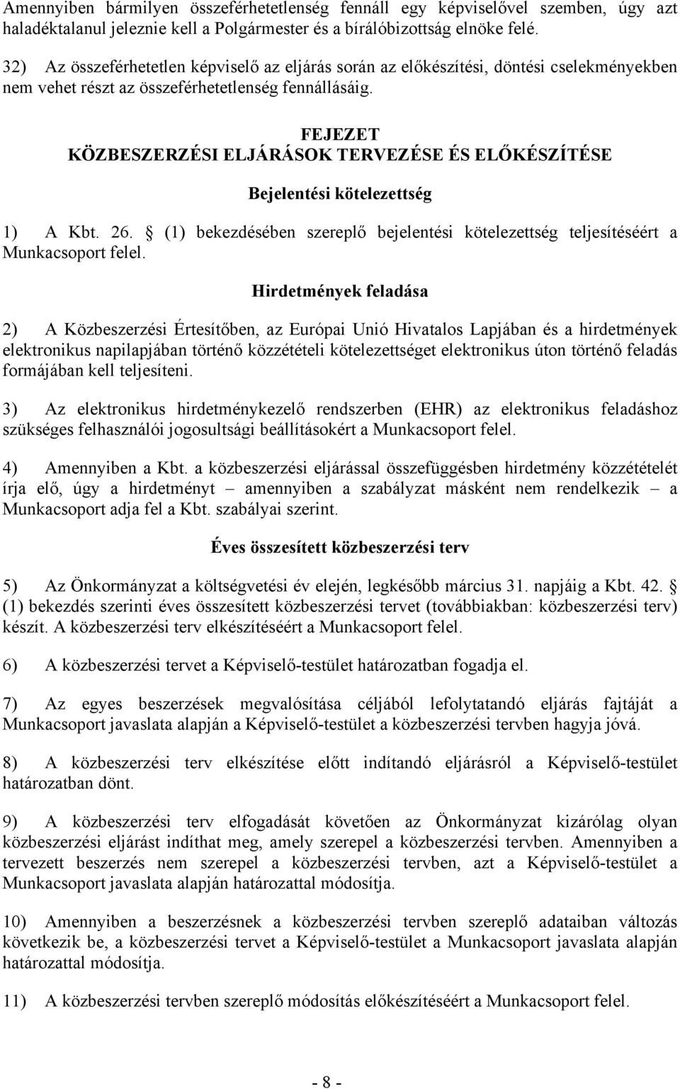 FEJEZET KÖZBESZERZÉSI ELJÁRÁSOK TERVEZÉSE ÉS ELŐKÉSZÍTÉSE Bejelentési kötelezettség 1) A Kbt. 26. (1) bekezdésében szereplő bejelentési kötelezettség teljesítéséért a Munkacsoport felel.