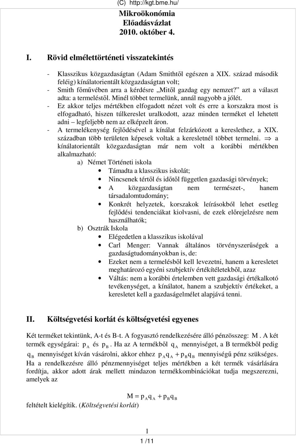 - Ez akkor teljes mértékben elfogadott nézet volt és erre a korszakra most is elfogadható, hiszen túlkereslet uralkodott, azaz minden terméket el lehetett adni legfeljebb nem az elkézelt áron.