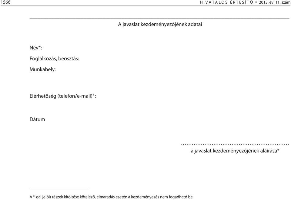 Munkahely: Elérhetõség (telefon/e-mail)*: Dátum a javaslat