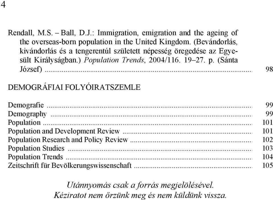 .. 98 DEMOGRÁFIAI FOLYÓIRATSZEMLE Demografie... 99 Demography... 99 Population... 101 Population and Development Review.