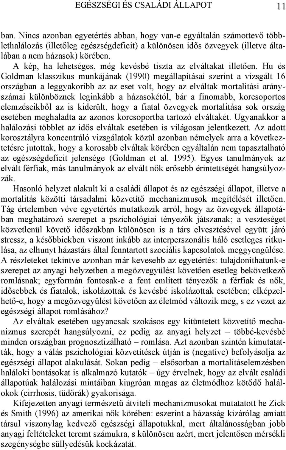 A kép, ha lehetséges, még kevésbé tiszta az elváltakat illetően.