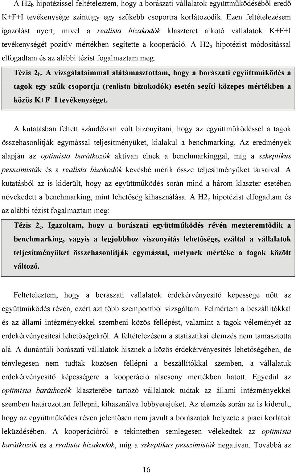 A H2 b hipotézist módosítással elfogadtam és az alábbi tézist fogalmaztam meg: Tézis 2 b.