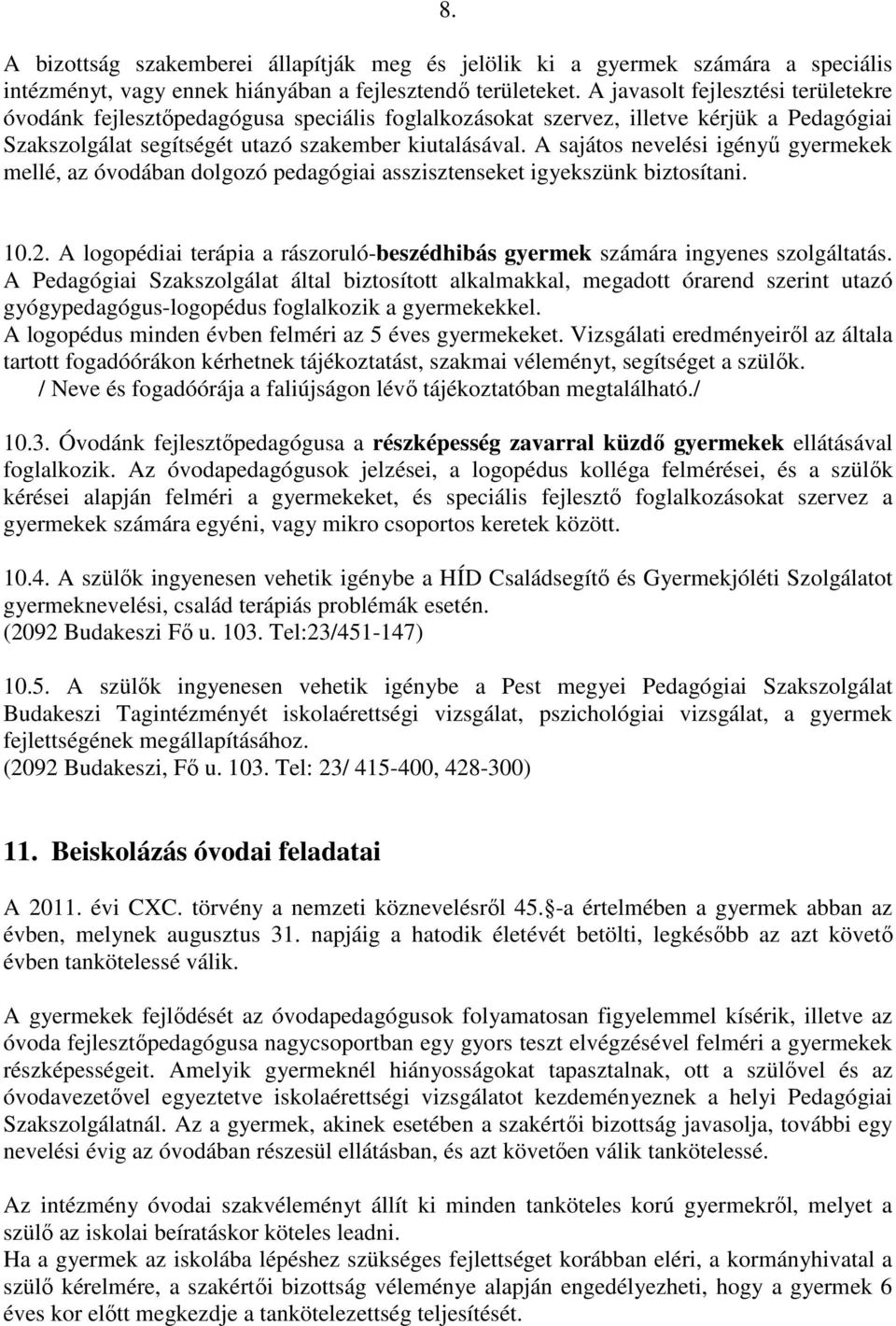 A sajátos nevelési igényő gyermekek mellé, az óvodában dolgozó pedagógiai asszisztenseket igyekszünk biztosítani. 10.2.