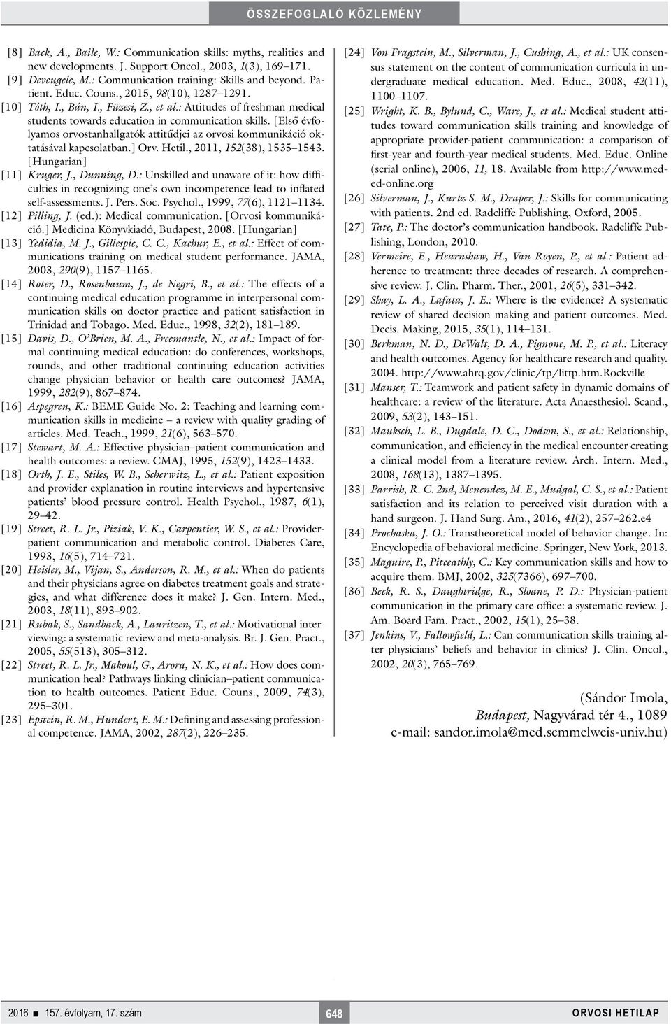 [Első évfolyamos orvostanhallgatók attitűdjei az orvosi kommunikáció oktatásával kapcsolatban.] Orv. Hetil., 2011, 152(38), 1535 1543. [Hungarian] [11] Kruger, J., Dunning, D.
