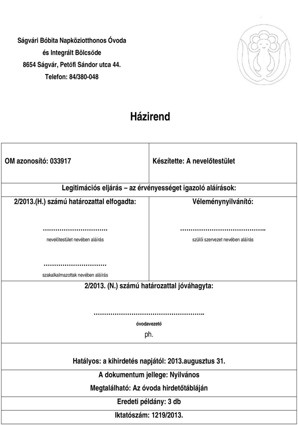 ) számú határozattal elfogadta: Véleménynyilvánító:. nevelőtestület nevében aláírás.