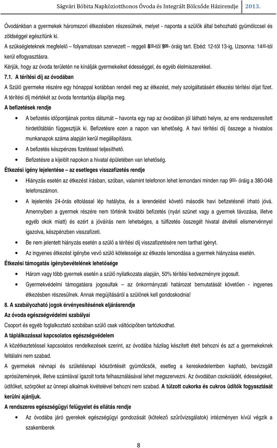 Kérjük, hogy az óvoda területén ne kínálják gyermekeiket édességgel, és egyéb élelmiszerekkel. 7.1.