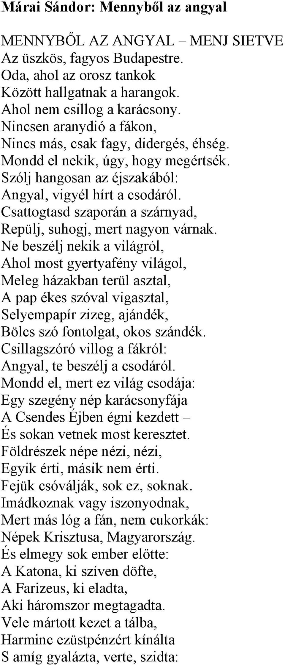 Csattogtasd szaporán a szárnyad, Repülj, suhogj, mert nagyon várnak.