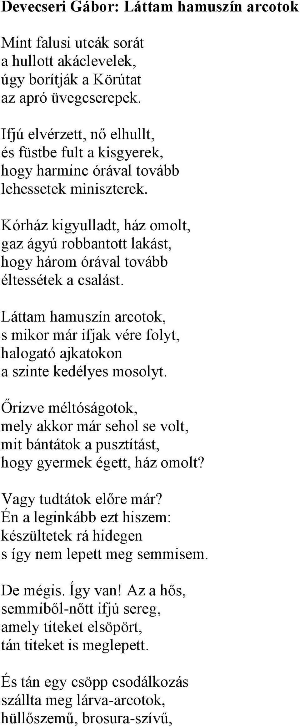 Kórház kigyulladt, ház omolt, gaz ágyú robbantott lakást, hogy három órával tovább éltessétek a csalást.