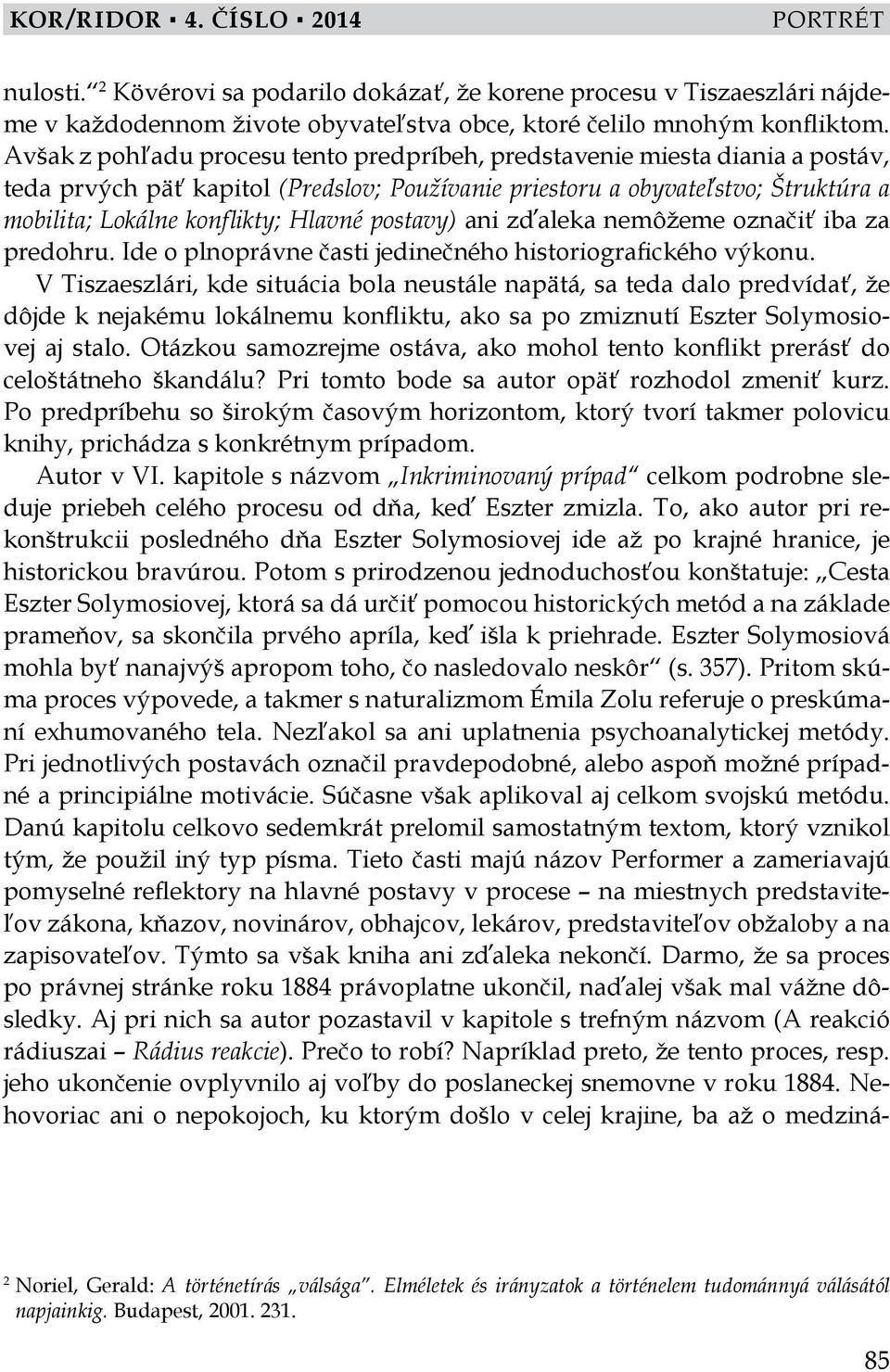 postavy) ani zďaleka nemôžeme označiť iba za predohru. Ide o plnoprávne časti jedinečného historiografického výkonu.