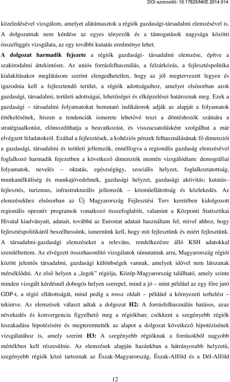 A dolgozat harmadik fejezete a régiók gazdasági- társadalmi elemzése, építve a szakirodalmi áttekintésre.