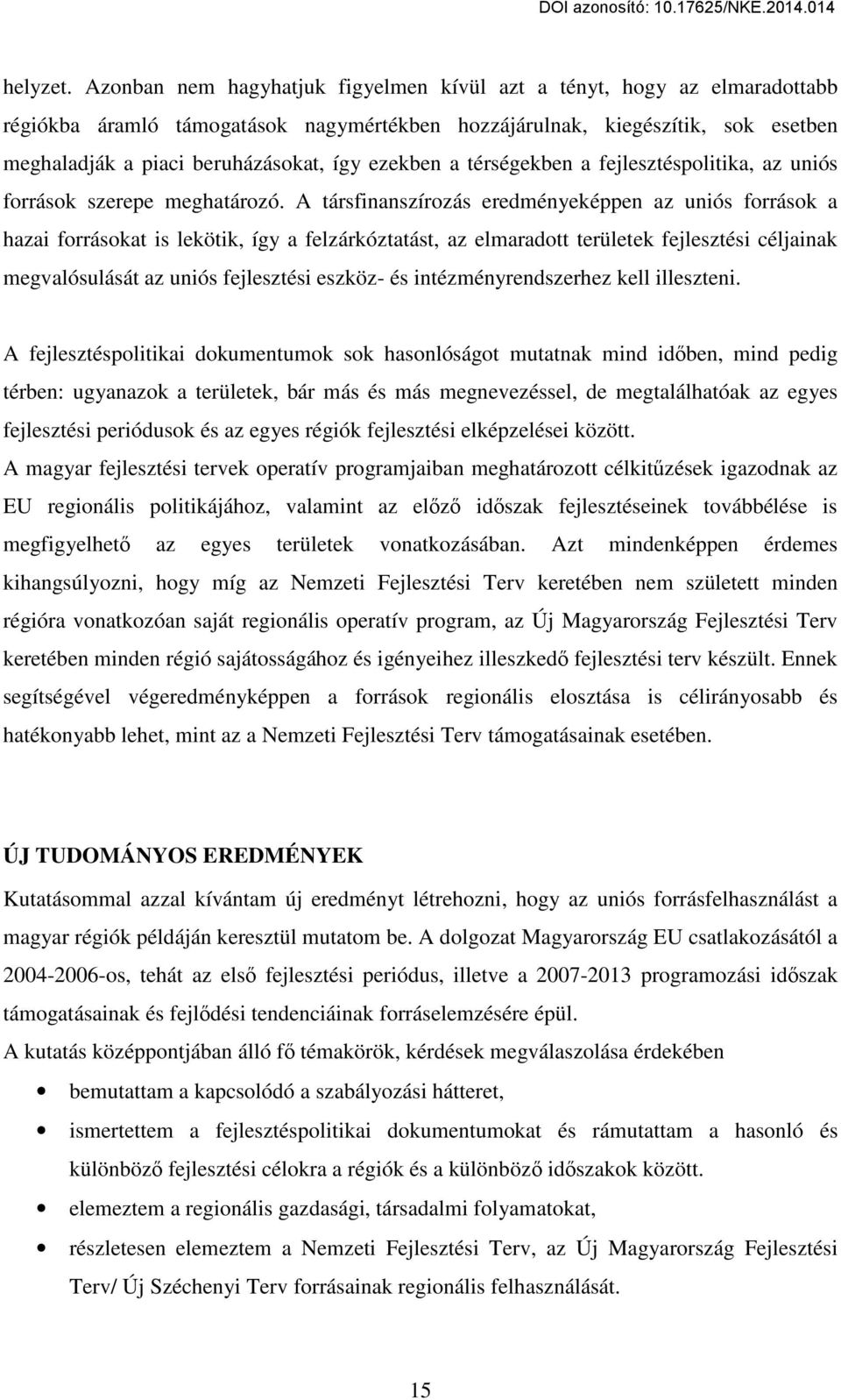 ezekben a térségekben a fejlesztéspolitika, az uniós források szerepe meghatározó.
