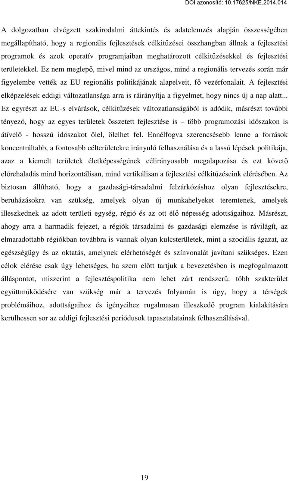 Ez nem meglepő, mivel mind az országos, mind a regionális tervezés során már figyelembe vették az EU regionális politikájának alapelveit, fő vezérfonalait.
