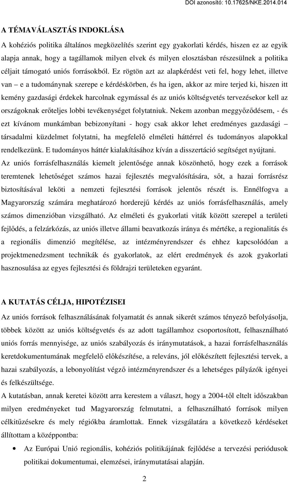 Ez rögtön azt az alapkérdést veti fel, hogy lehet, illetve van e a tudománynak szerepe e kérdéskörben, és ha igen, akkor az mire terjed ki, hiszen itt kemény gazdasági érdekek harcolnak egymással és