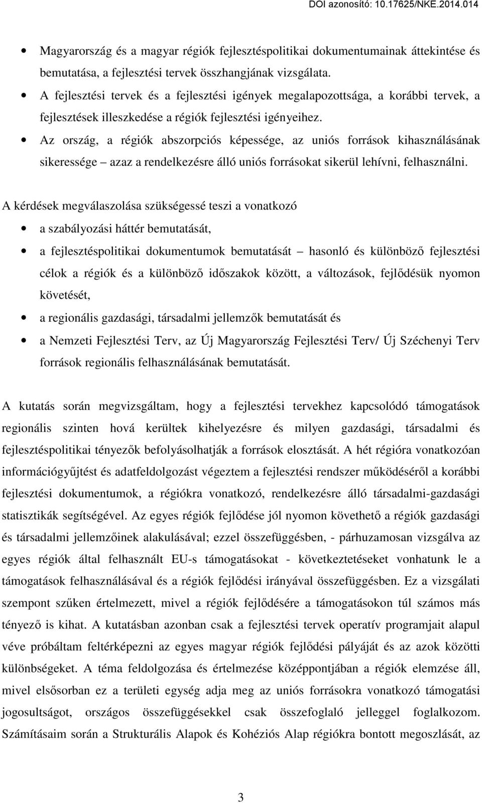 Az ország, a régiók abszorpciós képessége, az uniós források kihasználásának sikeressége azaz a rendelkezésre álló uniós forrásokat sikerül lehívni, felhasználni.