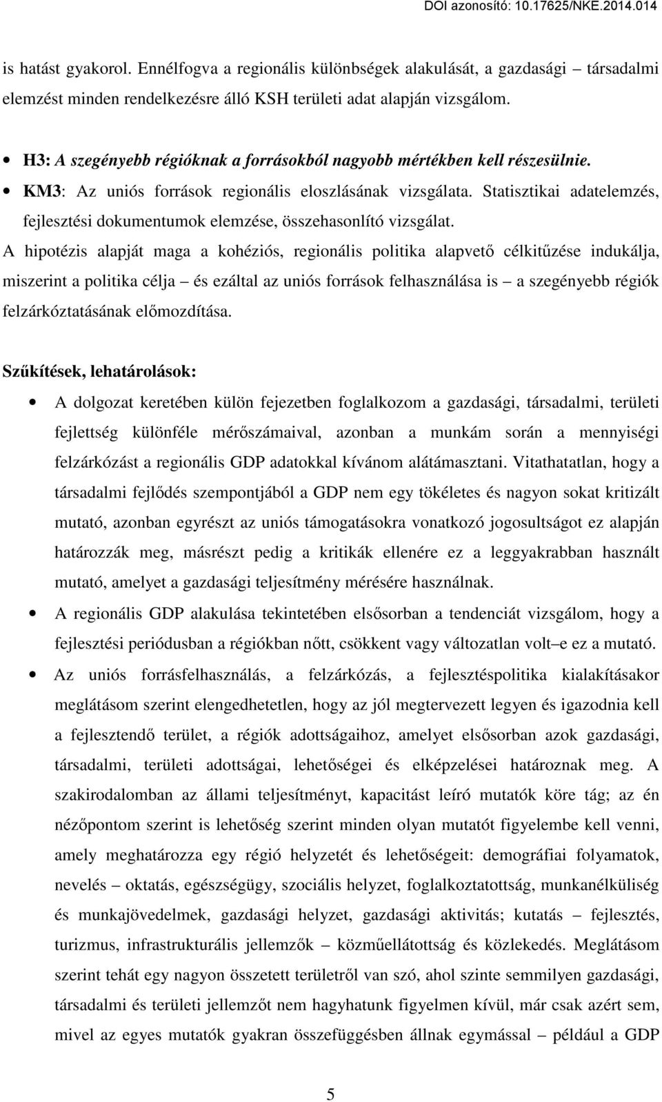 Statisztikai adatelemzés, fejlesztési dokumentumok elemzése, összehasonlító vizsgálat.