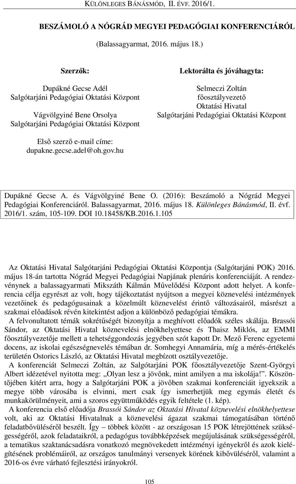 és Vágvölgyiné Bene O. (2016): Beszámoló a Nógrád Megyei Pedagógiai Konferenciáról. Balassagyarmat, 2016. május 18. Különleges Bánásmód, II. évf. 2016/1. szám, 105-109. DOI 10.18458/KB.2016.1.105 Az Oktatási Hivatal ja (Salgótarjáni POK) 2016.