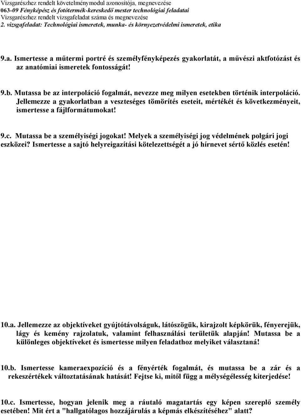 Jellemezze a gyakorlatban a veszteséges tömörítés eseteit, mértékét és következményeit, ismertesse a fájlformátumokat! 9.c. Mutassa be a személyiségi jogokat!