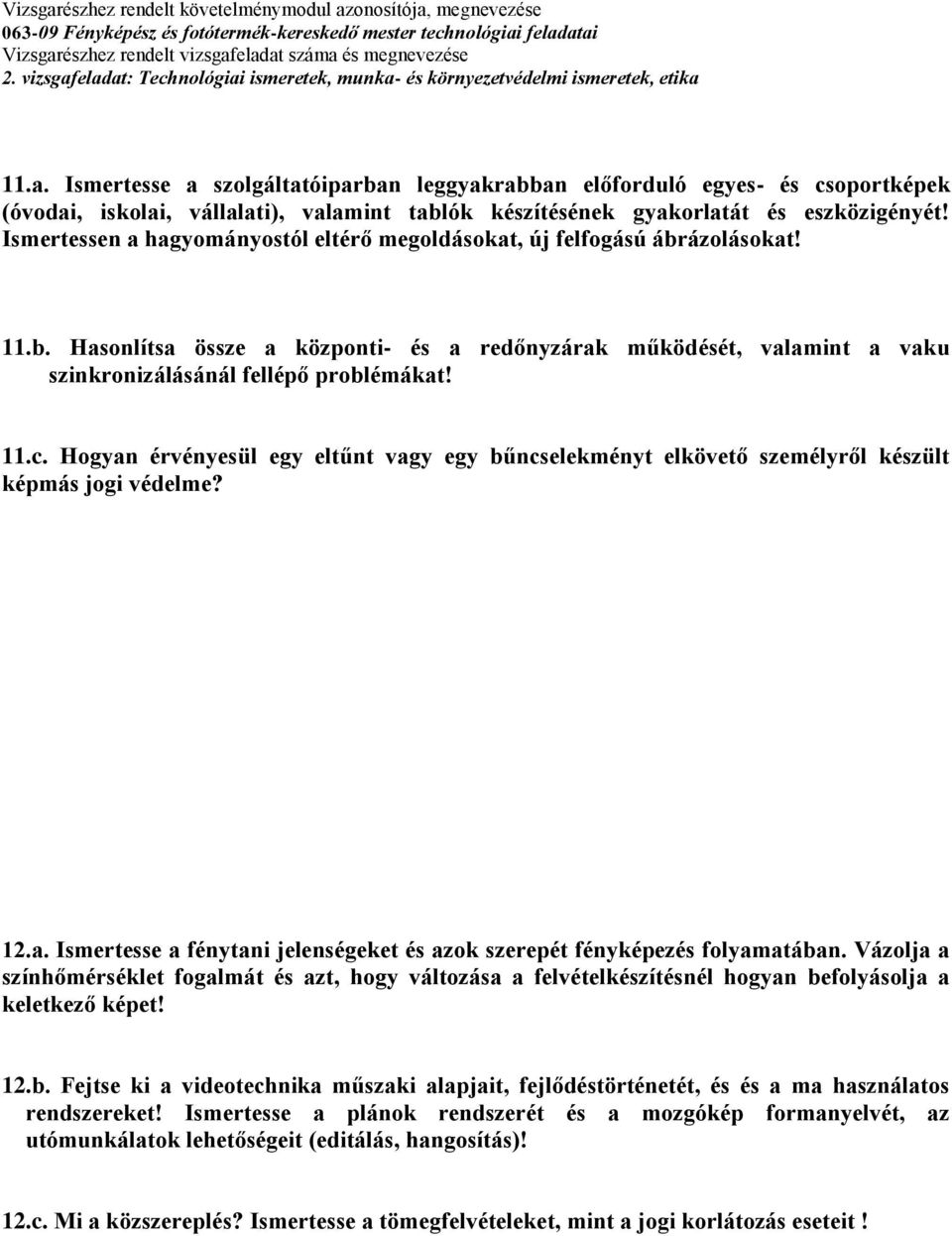 Hogyan érvényesül egy eltűnt vagy egy bűncselekményt elkövető személyről készült képmás jogi védelme? 12.a. Ismertesse a fénytani jelenségeket és azok szerepét fényképezés folyamatában.