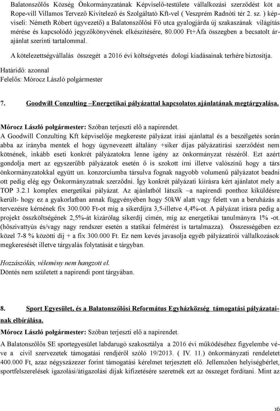 ) képviseli: Németh Róbert ügyvezető) a Balatonszőlősi Fő utca gyalogjárda új szakaszának világítás mérése és kapcsolódó jegyzőkönyvének elkészítésére, 80.