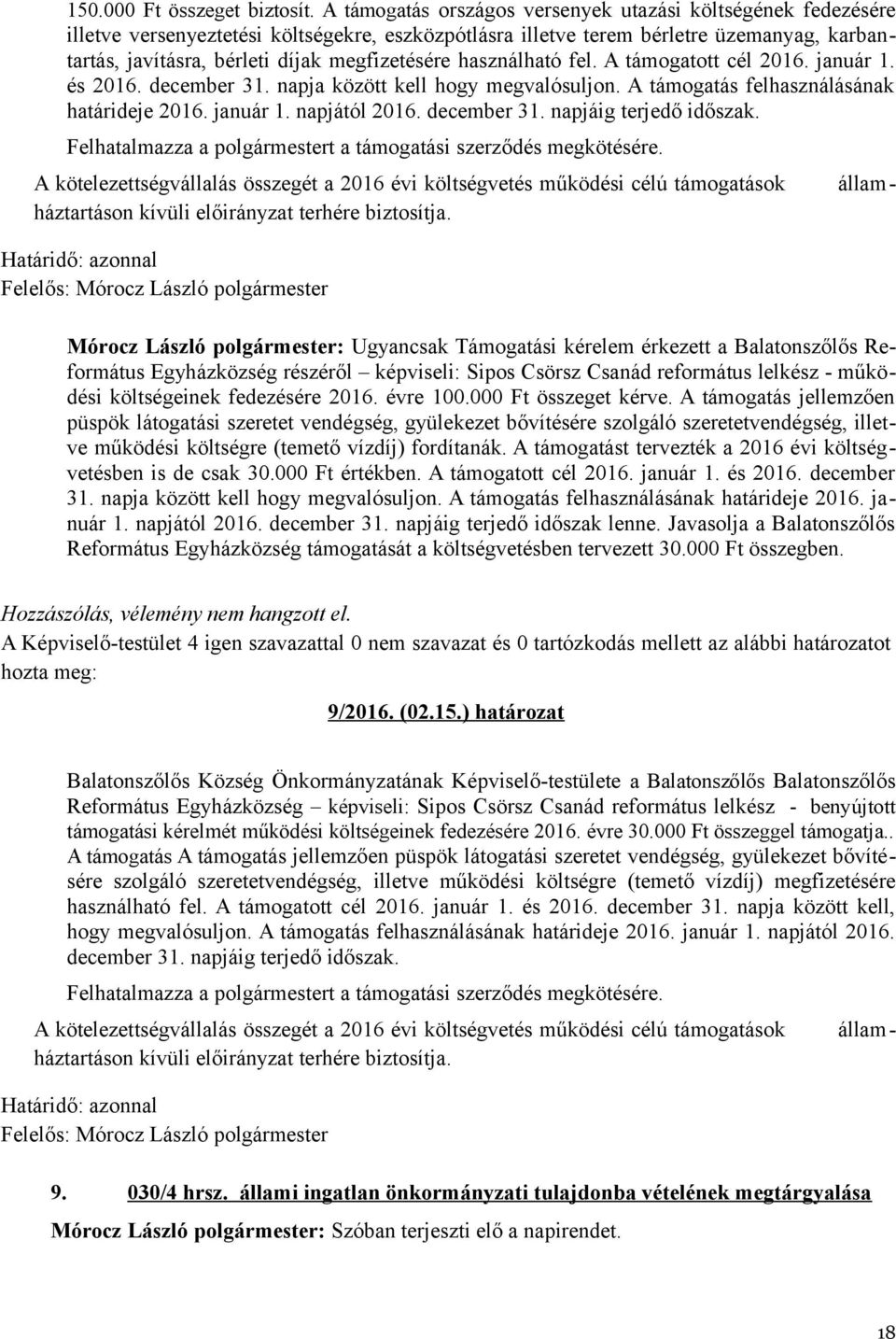 megfizetésére használható fel. A támogatott cél 2016. január 1. és 2016. december 31. napja között kell hogy megvalósuljon. A támogatás felhasználásának határideje 2016. január 1. napjától 2016.