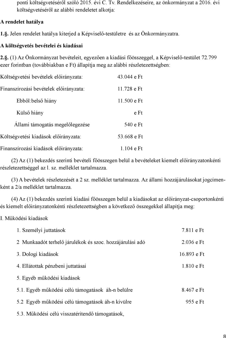 . (1) Az Önkormányzat bevételeit, egyezően a kiadási főösszeggel, a Képviselő-testület 72.