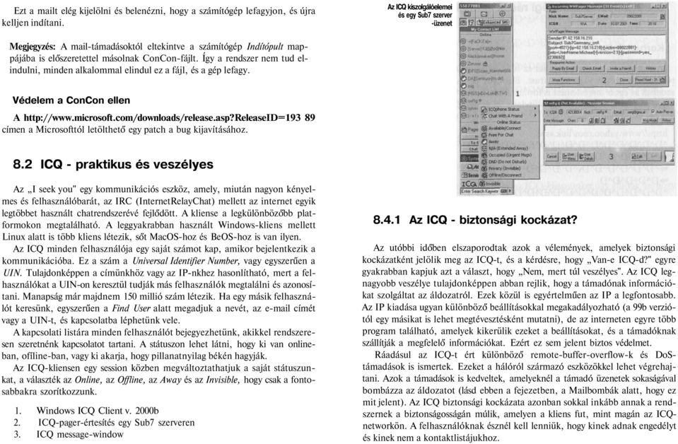 Így a rendszer nem tud elindulni, minden alkalommal elindul ez a fájl, és a gép lefagy. Védelem a ConCon ellen A http://www.microsoft.com/downloads/release.asp?