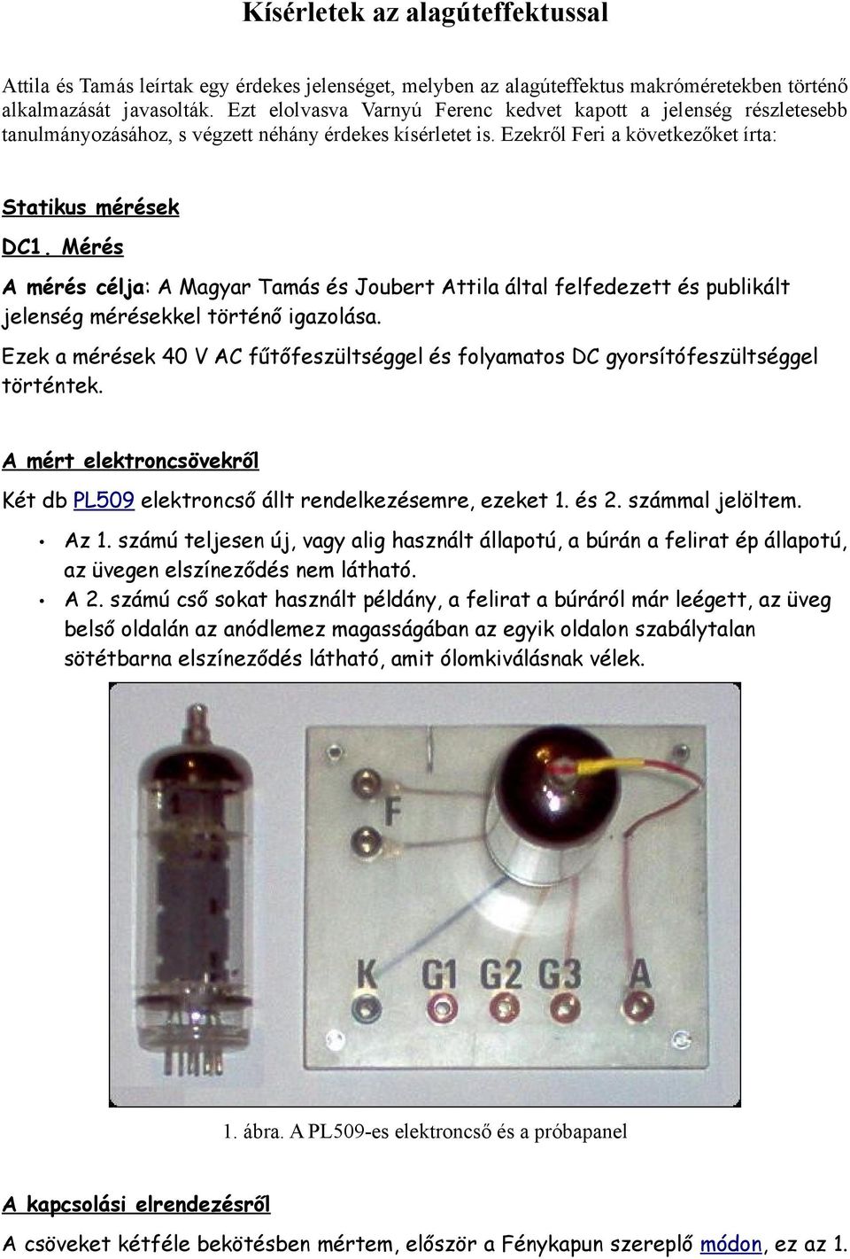 Mérés A mérés célja: A Magyar Tamás és Joubert Attila által felfedezett és publikált jelenség mérésekkel történő igazolása.