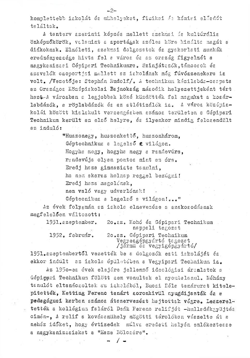 Színjátszók, táncosok és szavalók csoportjai mellett ez iskolának még fúvószenekara is volt. (Vezetője: Stephán Rudolf).