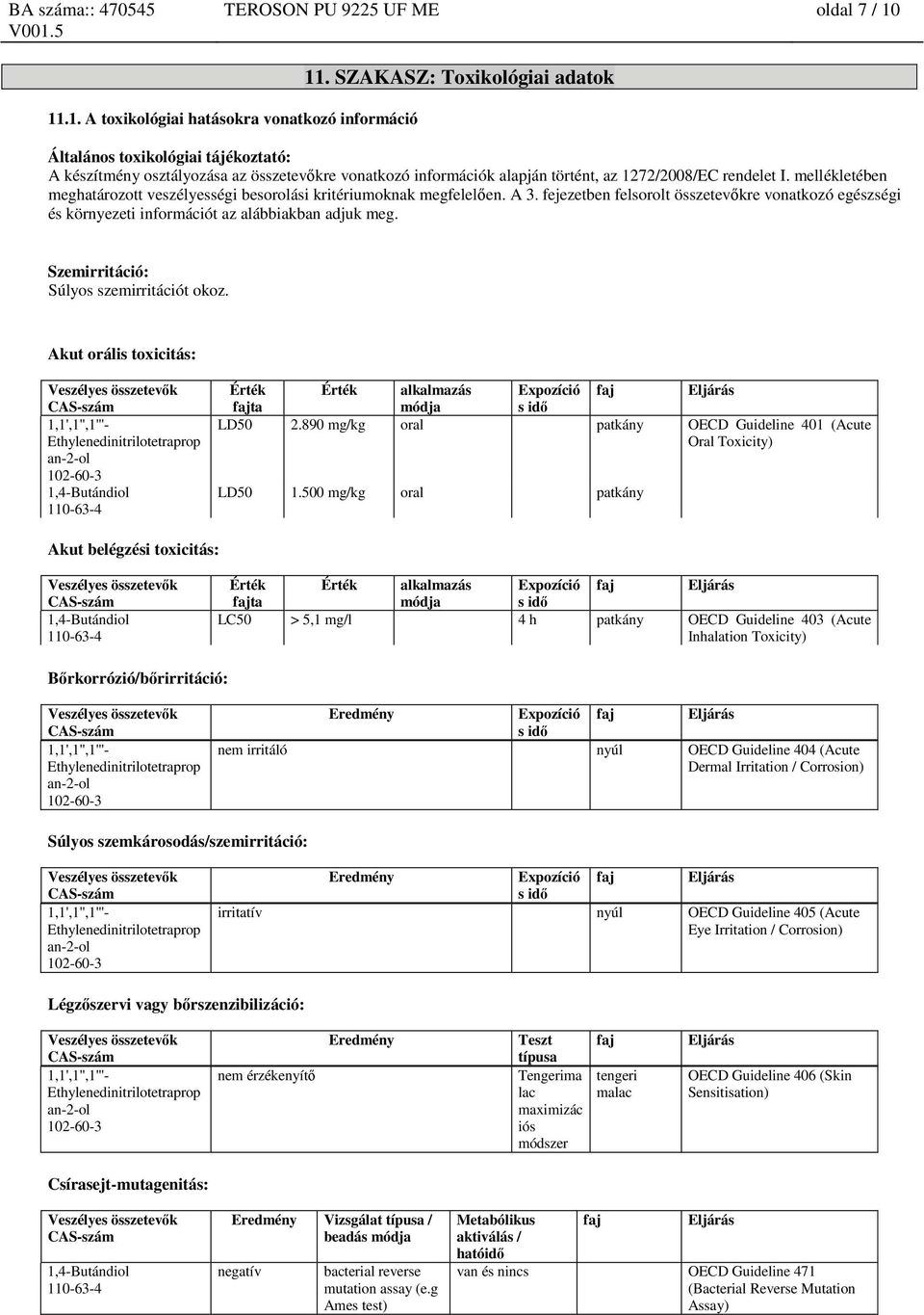 mellékletében meghatározott veszélyességi besorolási kritériumoknak megfelelően. A 3. fejezetben felsorolt összetevőkre vonatkozó egészségi és környezeti információt az alábbiakban adjuk meg.