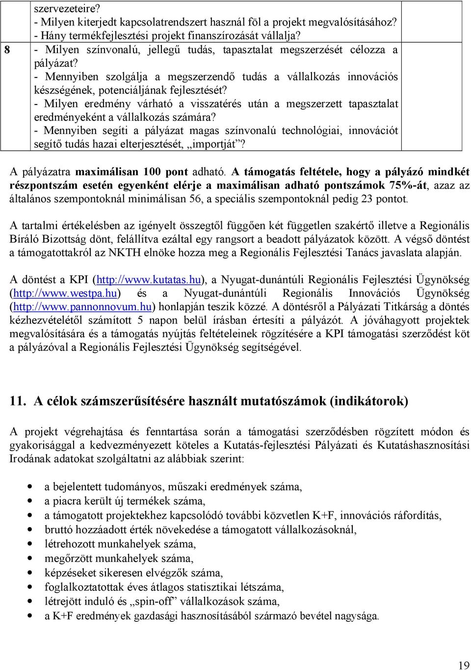 - Milyen eredmény várható a visszatérés után a megszerzett tapasztalat eredményeként a vállalkozás számára?