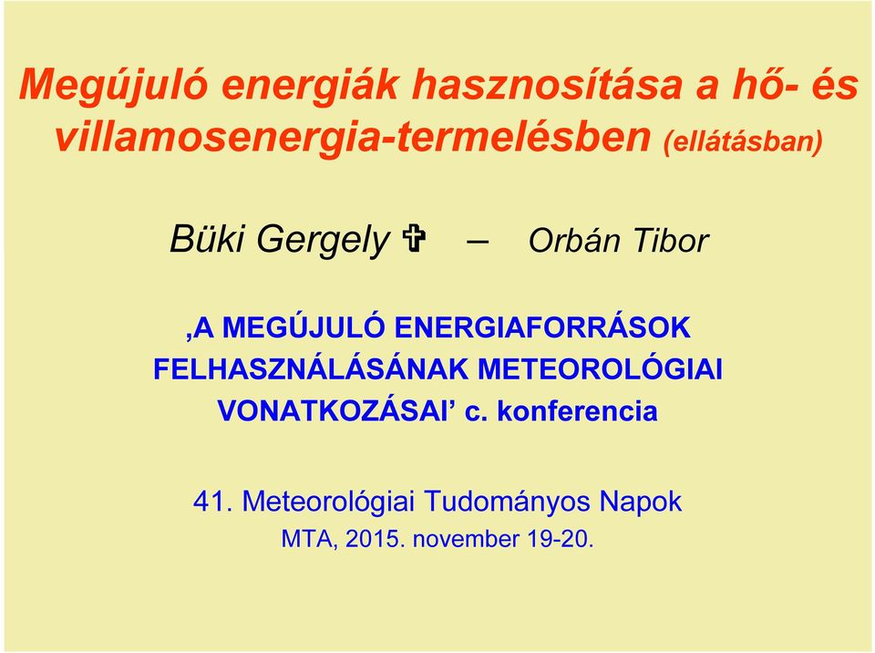 Tibor A MEGÚJULÓ ENERGIAFORRÁSOK FELHASZNÁLÁSÁNAK METEOROLÓGIAI