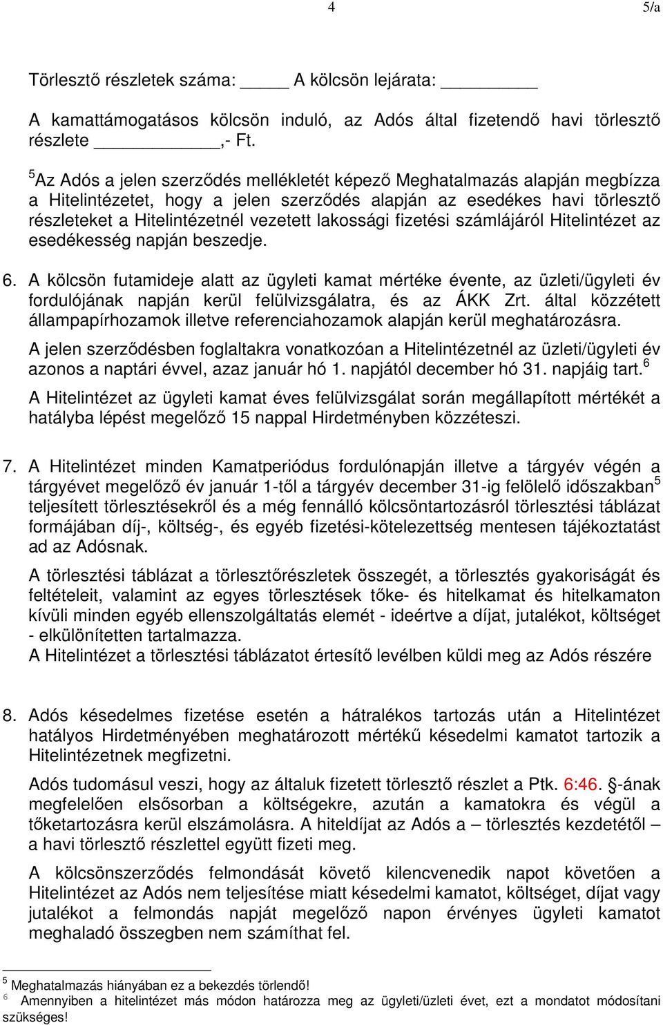 lakossági fizetési számlájáról Hitelintézet az esedékesség napján beszedje. 6.