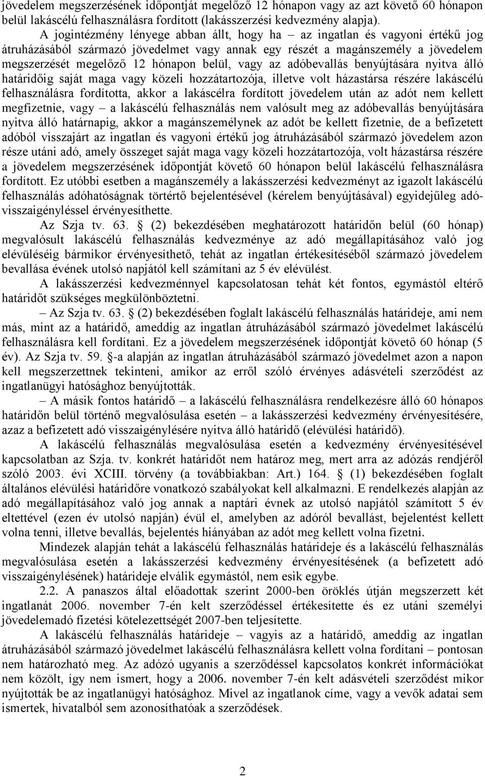 vagy az adóbevallás benyújtására nyitva álló határidőig saját maga vagy közeli hozzátartozója, illetve volt házastársa részére lakáscélú felhasználásra fordította, akkor a lakáscélra fordított