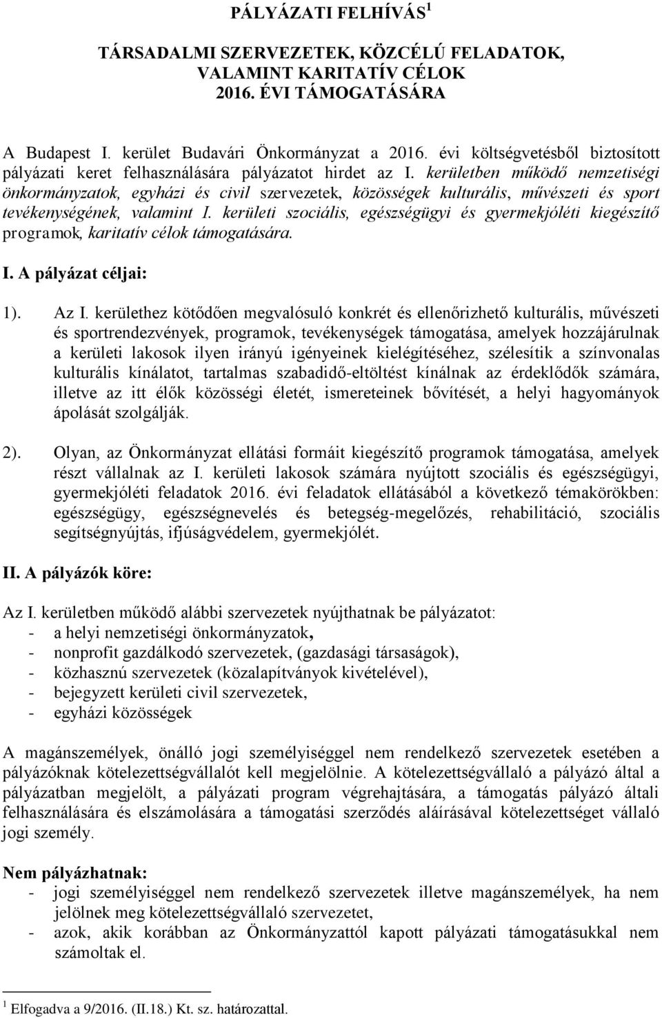 kerületben működő nemzetiségi önkormányzatok, egyházi és civil szervezetek, közösségek kulturális, művészeti és sport tevékenységének, valamint I.