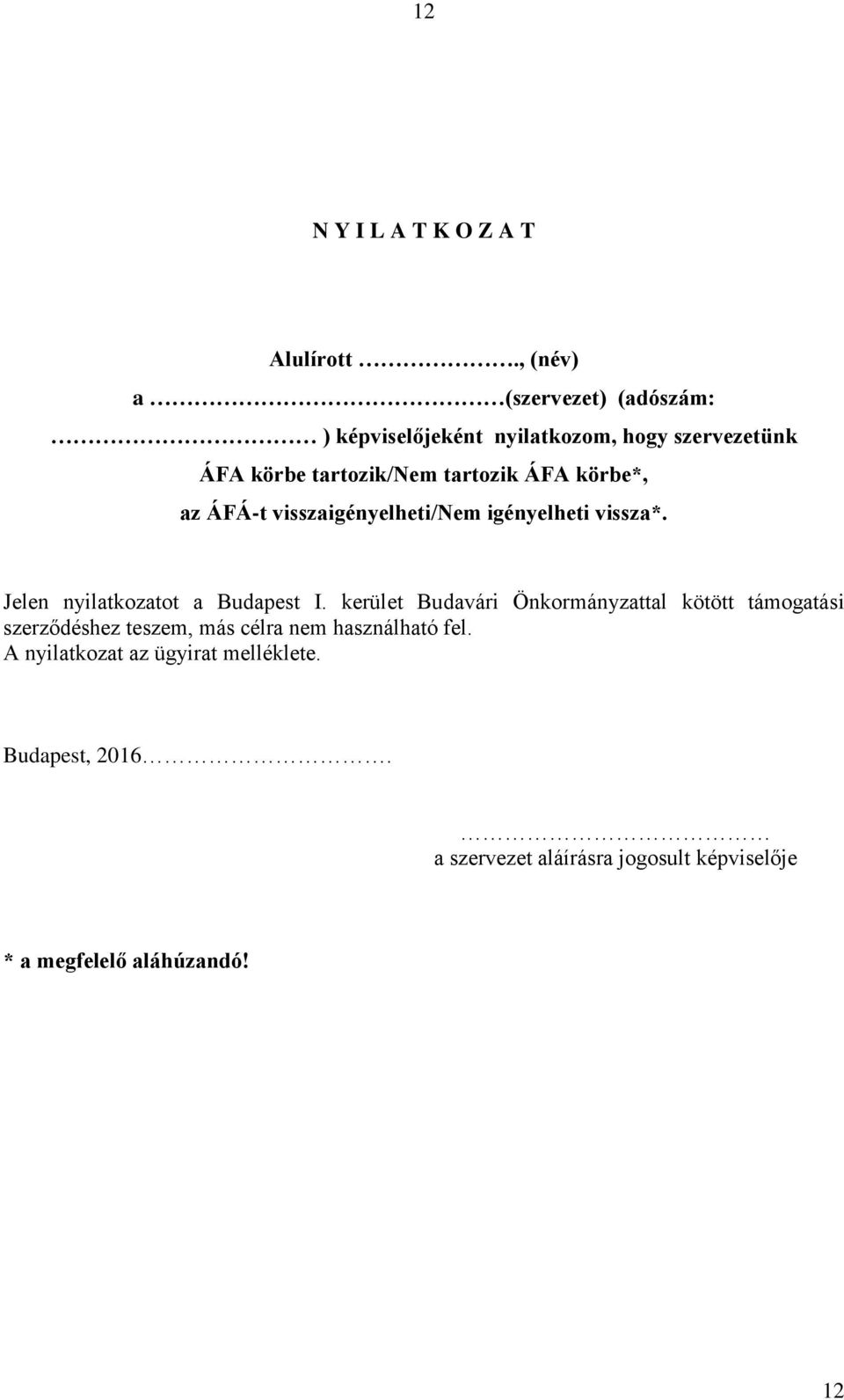 körbe*, az ÁFÁ-t visszaigényelheti/nem igényelheti vissza*. Jelen nyilatkozatot a Budapest I.