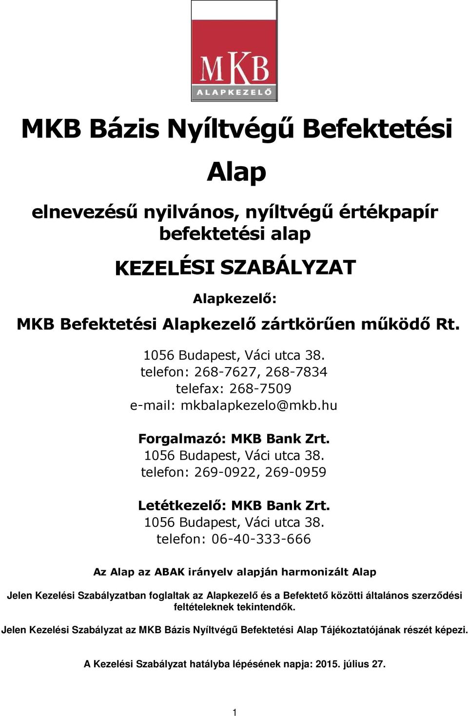 telefon: 269-0922, 269-0959 Letétkezelő: MKB Bank Zrt. 1056 Budapest, Váci utca 38.