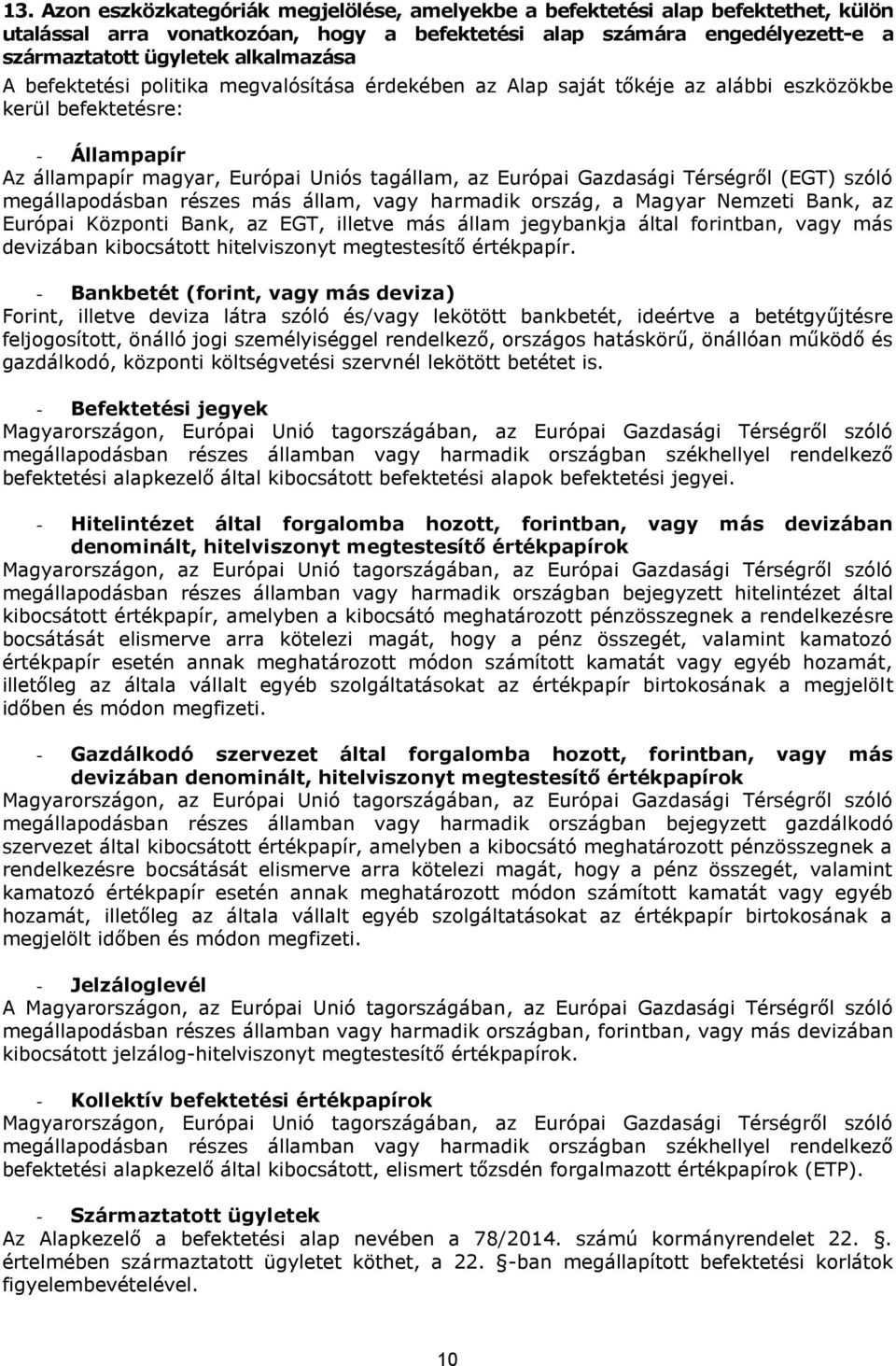 (EGT) szóló megállapodásban részes más állam, vagy harmadik ország, a Magyar Nemzeti Bank, az Európai Központi Bank, az EGT, illetve más állam jegybankja által forintban, vagy más devizában